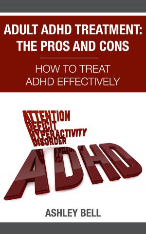 Book cover of Adult ADHD Treatment: The Pros And Cons - How To Treat ADHD Effectively