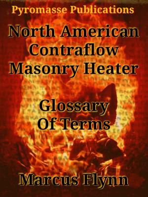 Cover of the book North American Contraflow Masonry Heater Glossary of Terms by Tanya Drayton