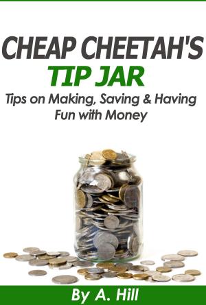 Cover of the book Cheap Cheetah's Tip Jar by A Hill