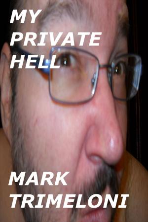 Cover of My Private Hell by Mark Trimeloni, Mark Trimeloni
