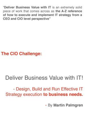 Cover of the book The CIO Challenge: Deliver Business Value with IT! - Design, Build and Run Effective IT Strategy execution to business needs by Martin Palmgren