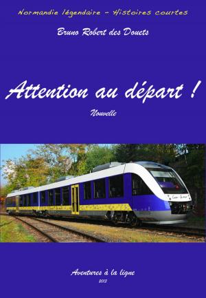 Cover of the book Attention au départ ! by Bruno Robert des Douets