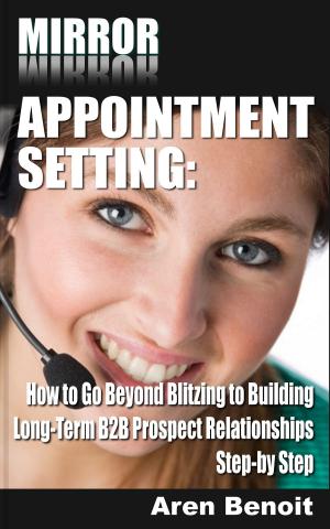 Cover of Mirror Appointment Setting: How to Go Beyond Blitzing to Building Long-Term B2B Prospect Relationships Step-by Step
