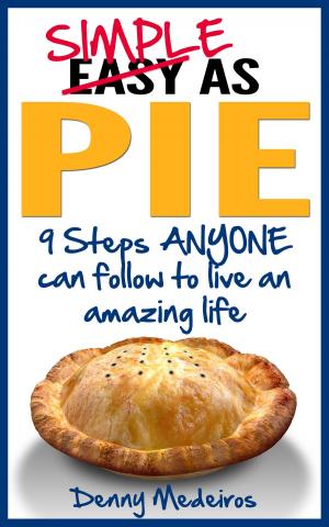 Cover of the book Simple as Pie: 9 Steps ANYONE can follow to live an amazing life by King Bless
