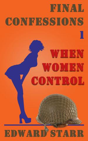 Cover of the book Final Confessions 1: When Women Control by Pam Paulson