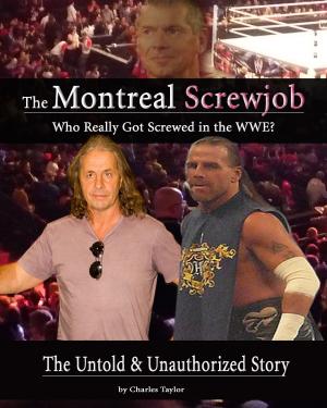 Cover of the book Inside The Montreal Screw Job: Who Really Got Screwed in the WWE? by Michael O'Hara