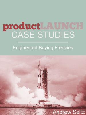 Cover of the book Product Launch Case Studies: Engineered Buying Frenzies by Regina Tittel