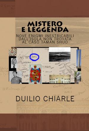 Cover of the book Mistero e leggenda nove enigmi inestricabili dall'isola non trovata al caso Taman Shud by Duilio Chiarle