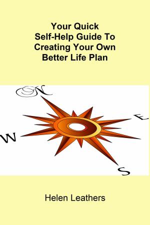 Cover of Your Quick Self-Help Guide To Creating Your Own Better Life Plan