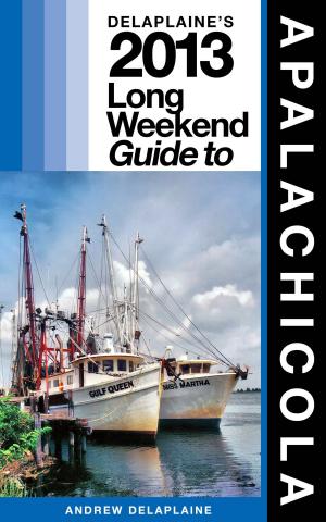Cover of Delaplaine’s 2013 Long Weekend Guide to Apalachicola