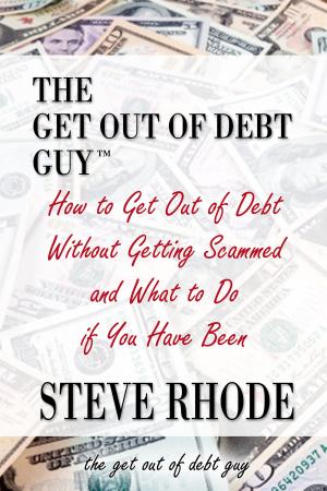 Cover of the book How to Get Out of Debt Without Getting Scammed and What to Do if You Have Been by Lucy Bernholz