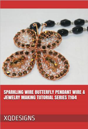 Cover of the book Sparkling Wire Butterfly Pendant Wire & Jewelry Making Tutorial Series T104 by MARCELE TASSE