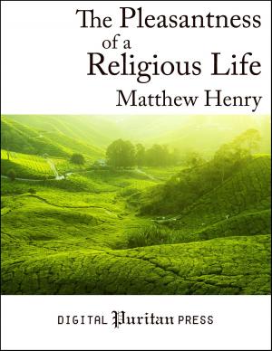 Cover of the book The Pleasantness of a Religious Life by Jonathan Edwards, Christopher Love, Thomas Watson