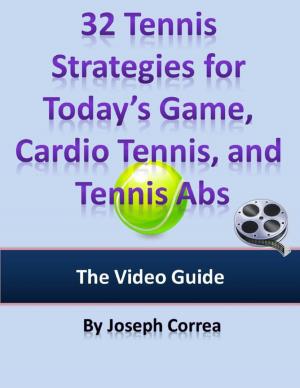 Cover of the book 32 Tennis Strategies for Today’s Game, Cardio Tennis, and Tennis Abs: The Video Guide by Patty Soza