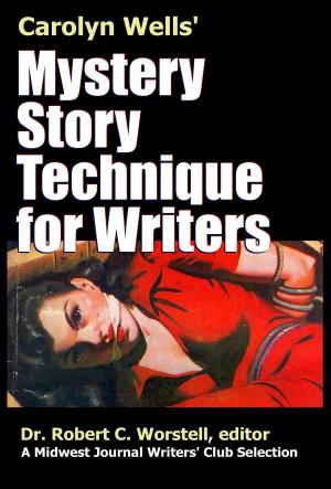 Cover of the book Carolyn Wells' Mystery Story Technique for Writers by Dr. Robert C. Worstell