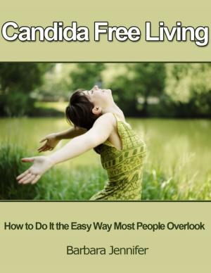 Cover of the book Candida Free Living: How to Do It the Easy Way Most People Overlook by Benjamin Conway