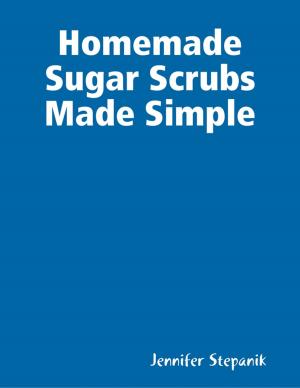 Cover of the book Homemade Sugar Scrubs Made Simple by George Radu Rospinus