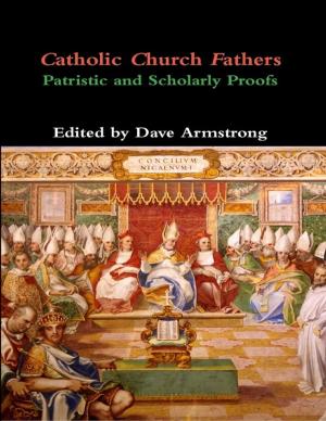 Cover of the book Catholic Church Fathers: Patristic and Scholarly Proofs by Adeola Phillips
