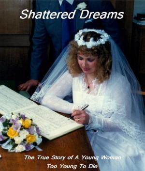 bigCover of the book Shattered Dreams: The True Story of A Young Woman Too Young To Die by 