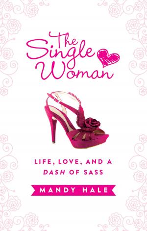 Cover of the book The Single Woman: Life, Love, and a Dash of Sass by Realbuzz Studios