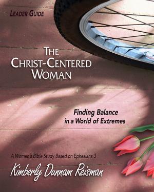 Cover of the book The Christ-Centered Woman - Women's Bible Study Leader Guide by Jouette M. Bassler