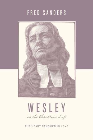 Cover of the book Wesley on the Christian Life by Gene Edward Veith Jr., Mary J. Moerbe