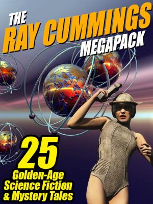 Book cover of The Ray Cummings MEGAPACK ®: 25 Golden Age Science Fiction and Mystery Tales