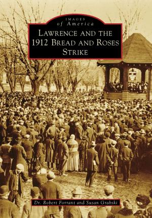 Cover of the book Lawrence and the 1912 Bread and Roses Strike by Lowell Historical Society
