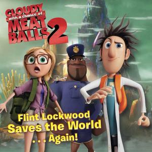 Cover of the book Flint Lockwood Saves the World . . . Again! by Karen Sandler
