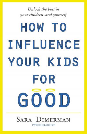 Cover of the book How To Influence Your Kids For Good by Ken White