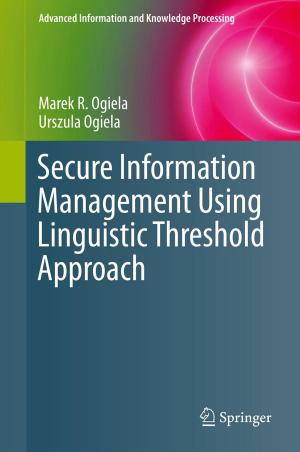 Cover of the book Secure Information Management Using Linguistic Threshold Approach by Anthony H.C. Ratliff, John H. Dixon, Peter A. Magnussen, S.K. Young