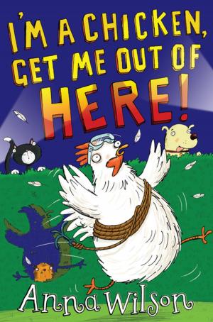 Cover of the book I'm a Chicken, Get Me Out Of Here! by Anne Marie Bennstrom