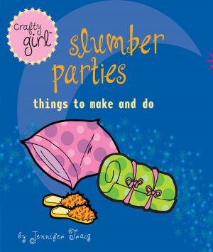 Cover of the book Crafty Girl: Slumber Parties by Esther Blum, M.S., R.D., C.D.N., C.N.S.