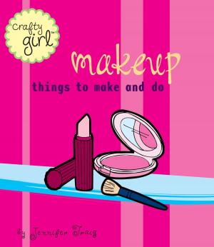 Cover of the book Crafty Girl: Makeup by Sanjay Patel, Chris Sasaki