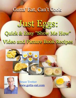 Cover of the book Just Eggs: Quick & Easy "Show Me How" Video and Picture Book Recipes by Nadir Baksh, Psy.D., Laurie Elizabeth Murphy, R.N., Ph.D.