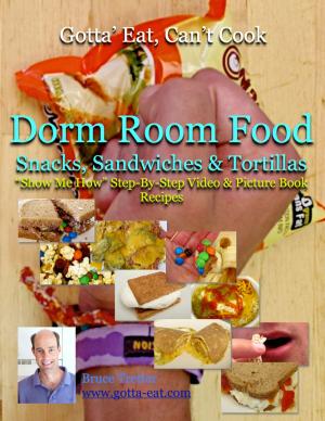 Cover of the book Dorm Room Food: Snacks, Sandwiches & Tortillas "Show Me How" Video and Picture Book Recipes by Carolyn Smith