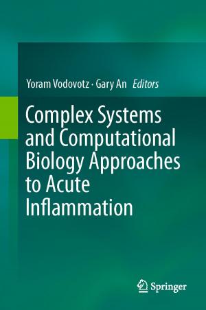 Cover of the book Complex Systems and Computational Biology Approaches to Acute Inflammation by C. Alexander Valencia, M. Ali Pervaiz, Ammar Husami, Yaping Qian, Kejian Zhang