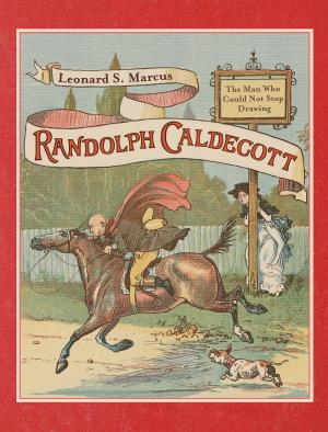 Book cover of Randolph Caldecott: The Man Who Could Not Stop Drawing