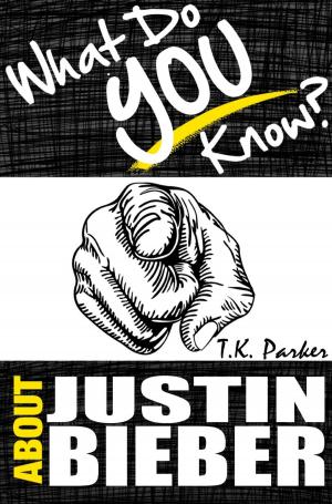 Book cover of What Do You Know About Justin Bieber? The Unauthorized Trivia Quiz Game Book About Justin Bieber Facts