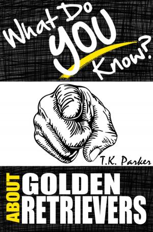 Book cover of What Do You Know About Golden Retrievers? The Unauthorized Trivia Quiz Game Book About Golden Retrievers Facts
