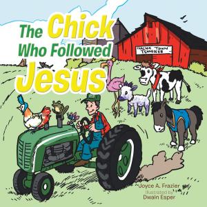 Cover of the book The Chick Who Followed Jesus by Shane Allen Weber