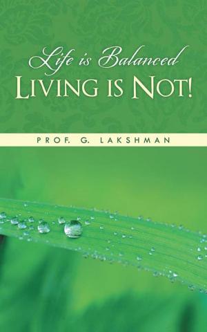 Cover of the book Life Is Balanced Living Is Not! by Jamir Ahmed Choudhury