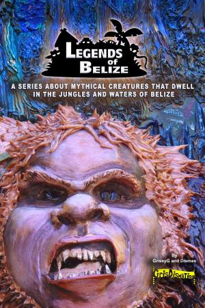 Book cover of Legends Of Belize: A Series About Mythical Creatures...