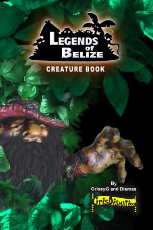Cover of the book Legends Of Belize Creature Book by Dennis Clower, D. Scott Clower
