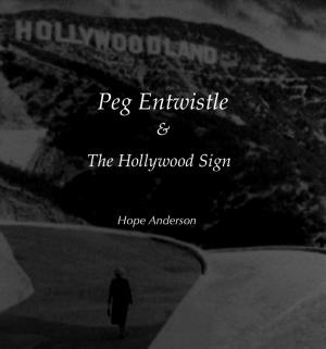 Cover of the book Peg Entwistle and The Hollywood Sign by Carol J. Walker