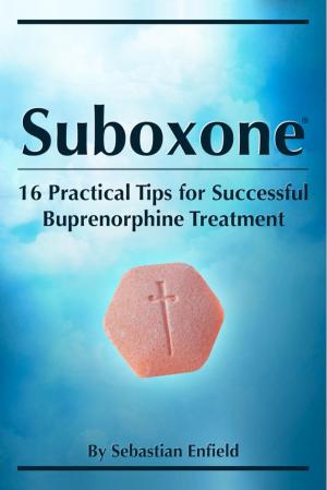 Cover of the book Suboxone: 16 Practical Tips for Successful Buprenorphine Treatment by Roy Osing