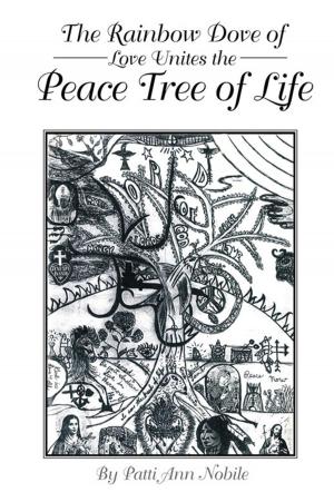 Cover of the book The Rainbow Dove of Love Unites the Peace Tree of Life by George E. Lowe