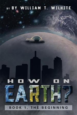 Cover of How on Earth? by William T. Wilhite, Xlibris US