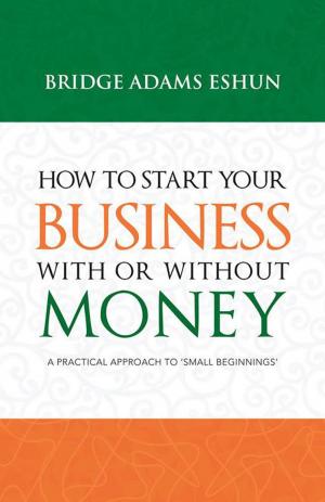 Cover of the book How to Start Your Business with or Without Money by N.C Harley