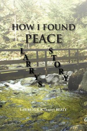 Cover of the book How I Found Peace by Terry E. Lyle